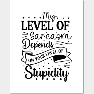 My level of sarcasm depends on your level of stupidity Posters and Art